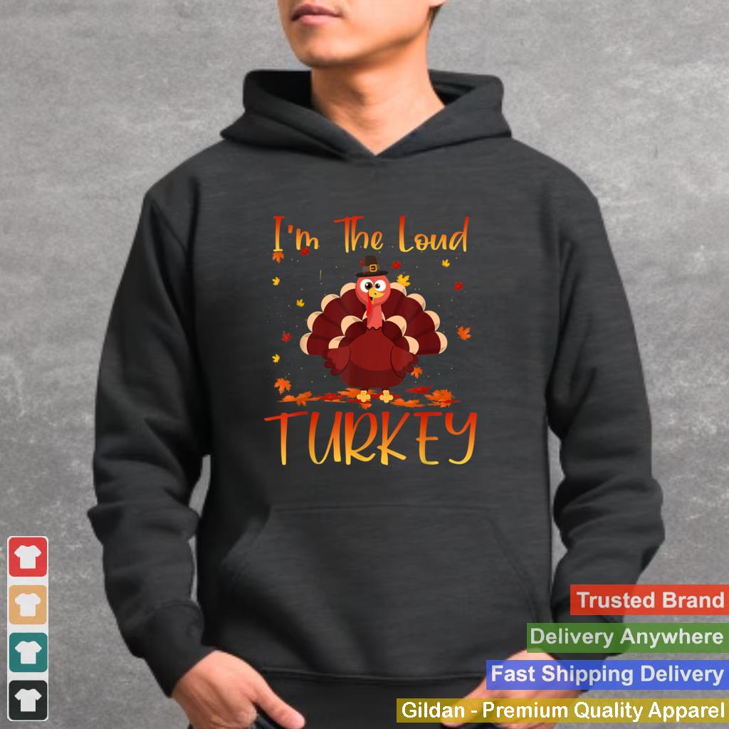 Im The Loud Turkey Family Thanksgiving 2021 Autumn Fall T Shirt 6