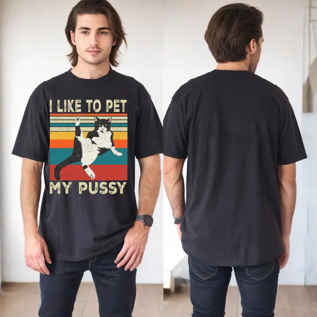 I Like To Pet My Pussy Naughty Funny Humor Saying Cat