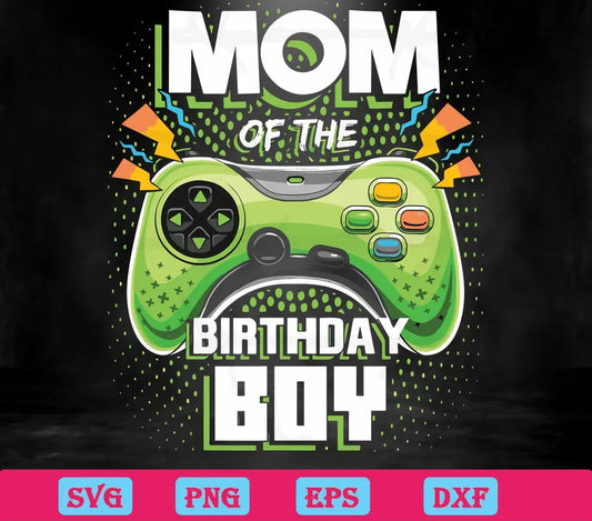 Mom Of The Birthday Boy Game Controller, The Best Digital Svg Designs For Cricut