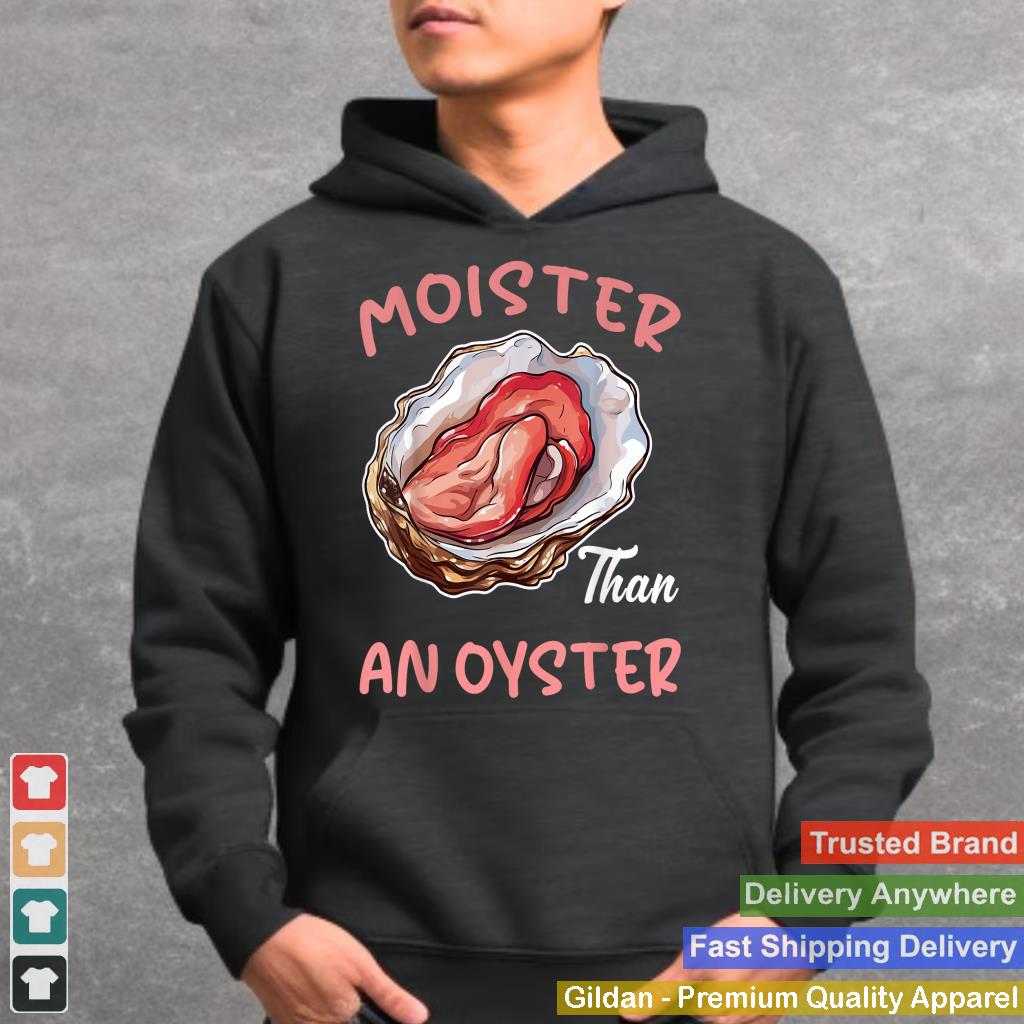 Moister Than An Oyster Funny Inappropriate Adult Humor Women