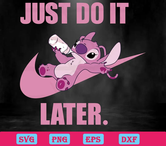 Just Do It Later Disney Stitch, Svg Png Dxf Eps Digital Download