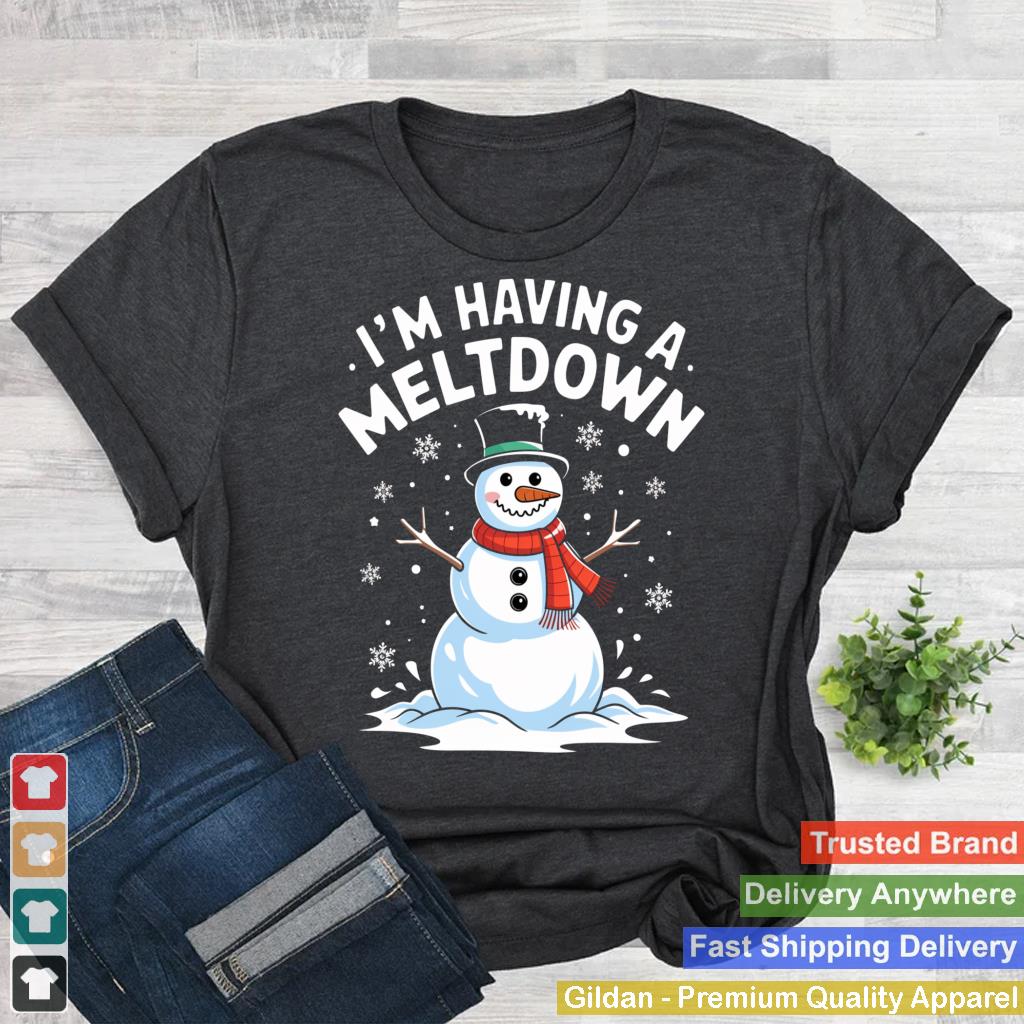 I'm Having A Meltdown Funny Snowman Christmas Womens Mens