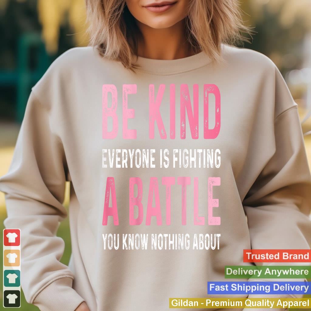 Be Kind Everyone Is Fighting A Battle Positive Cute (BACK)