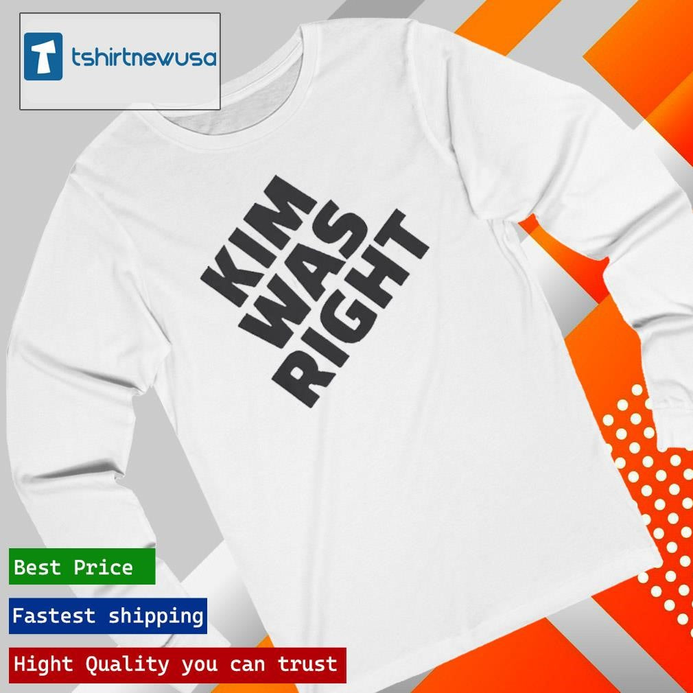 Best Kim Was Right Funny Statement 2025 Shirts