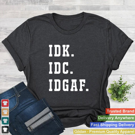 2021 IDK IDC IDGAF shirt