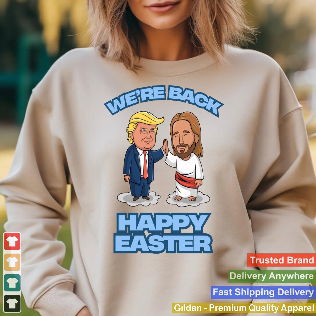 Trump Easter Jesus Trump We're Back Funny Easter Shirt