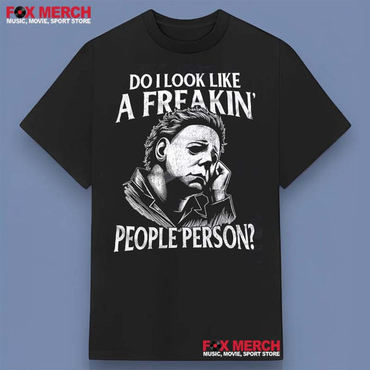 Michael Myers Do I Look Like A Freakin People Person Shirt, hoodie, long sleeve, sweatshirt and tank top