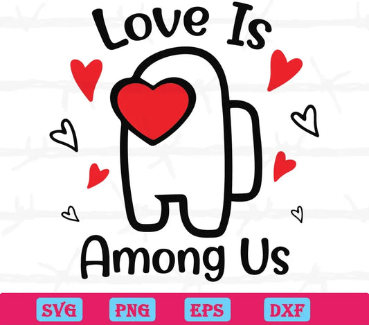 Love Is Among Us, Svg Png Dxf Eps Cricut Silhouette