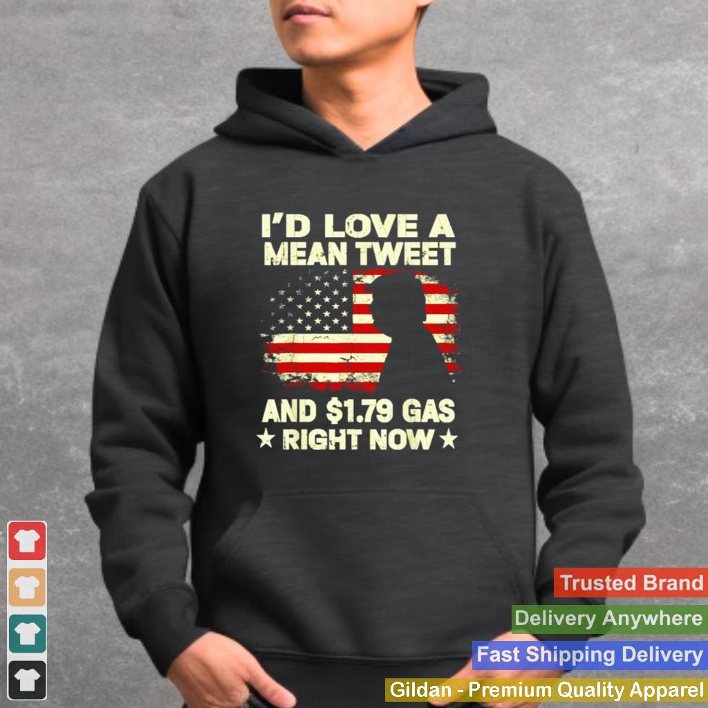 Id Love A Mean Tweet And 1.79 Gas Right Now American Flag Trump Shirt