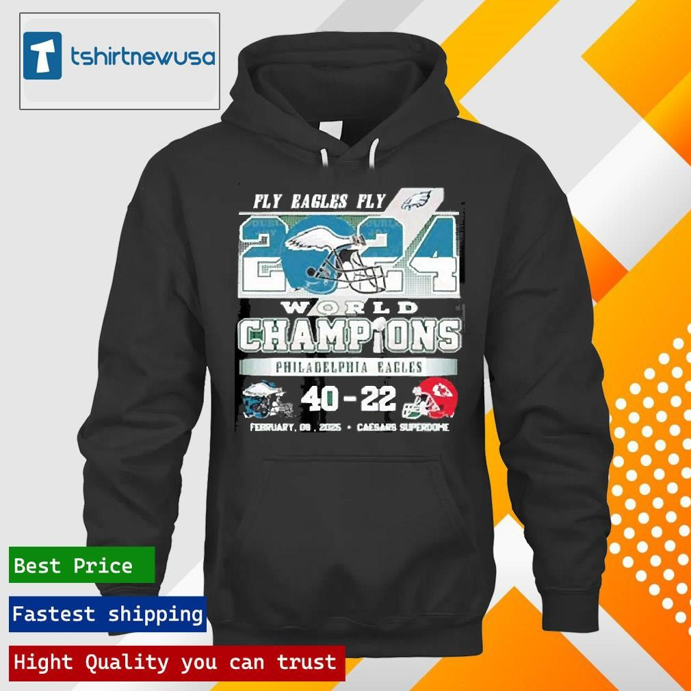 Official Fly Eagles Fly 2024 World Champions Philadelphia Eagles 40 22 Kansas City Chiefs Feb 09 2025 Shirts