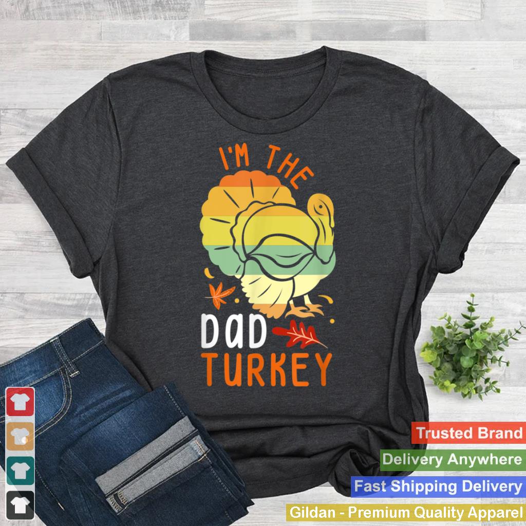 Im the Dad Turkey Matching Funny Thanksgiving Costume T Shirt