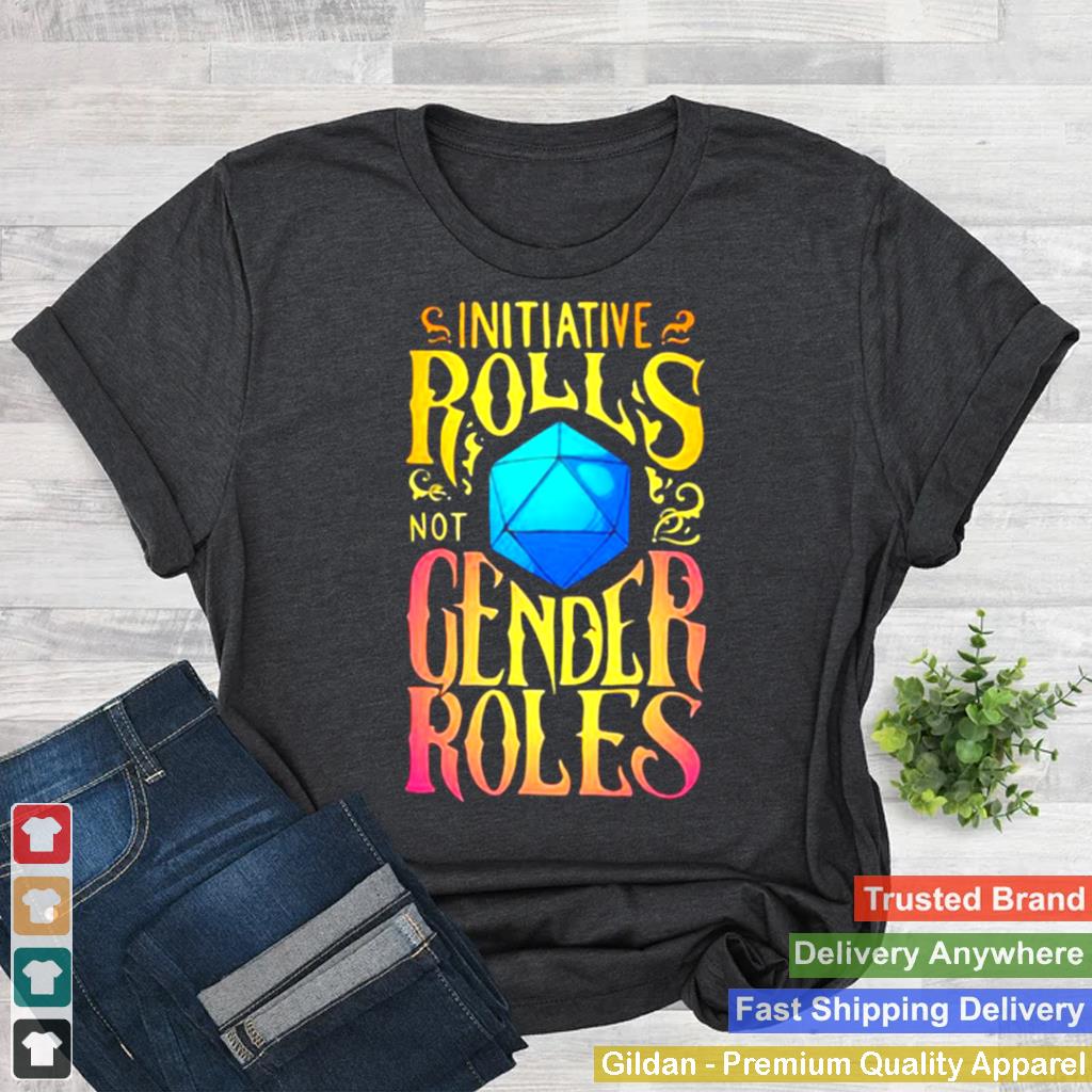 Initiative Rolls Not Gender Roles Shirt