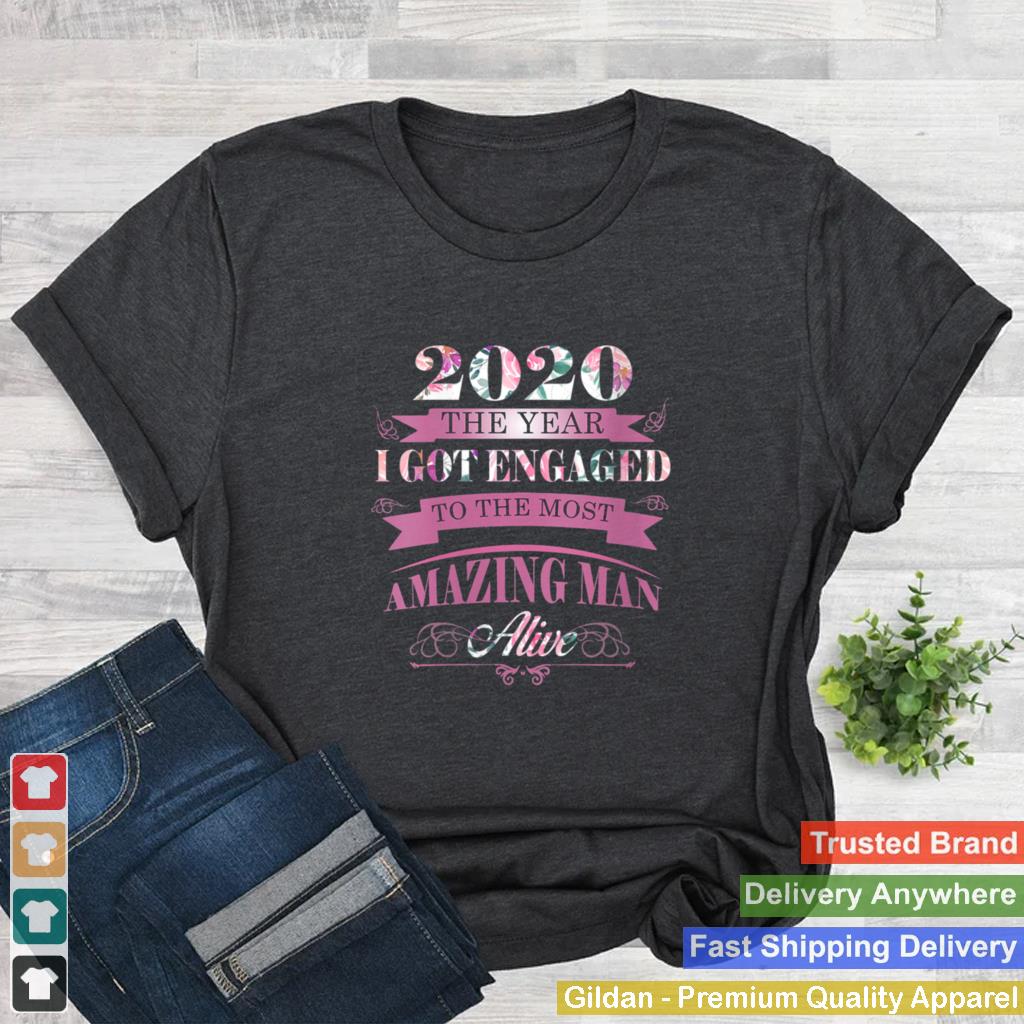 2020 the year I got engaged to the most amazing man alive shirt