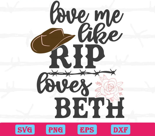 Love Me Like Rip Loves Beth Yellowstone, Svg Png Dxf Eps Digital Download