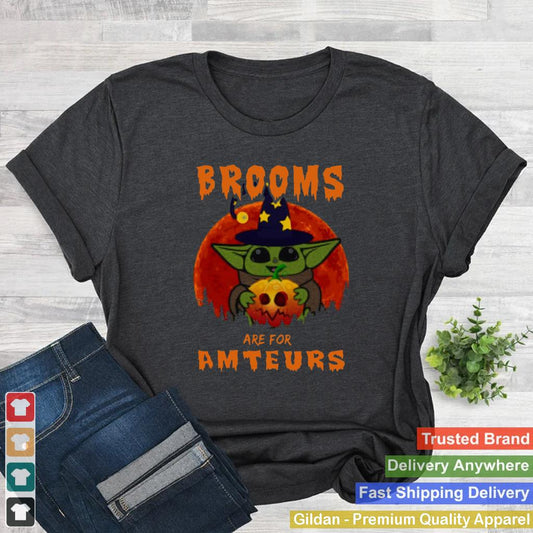 Baby Yoda Brooms Are For Amateurs Halloween shirt