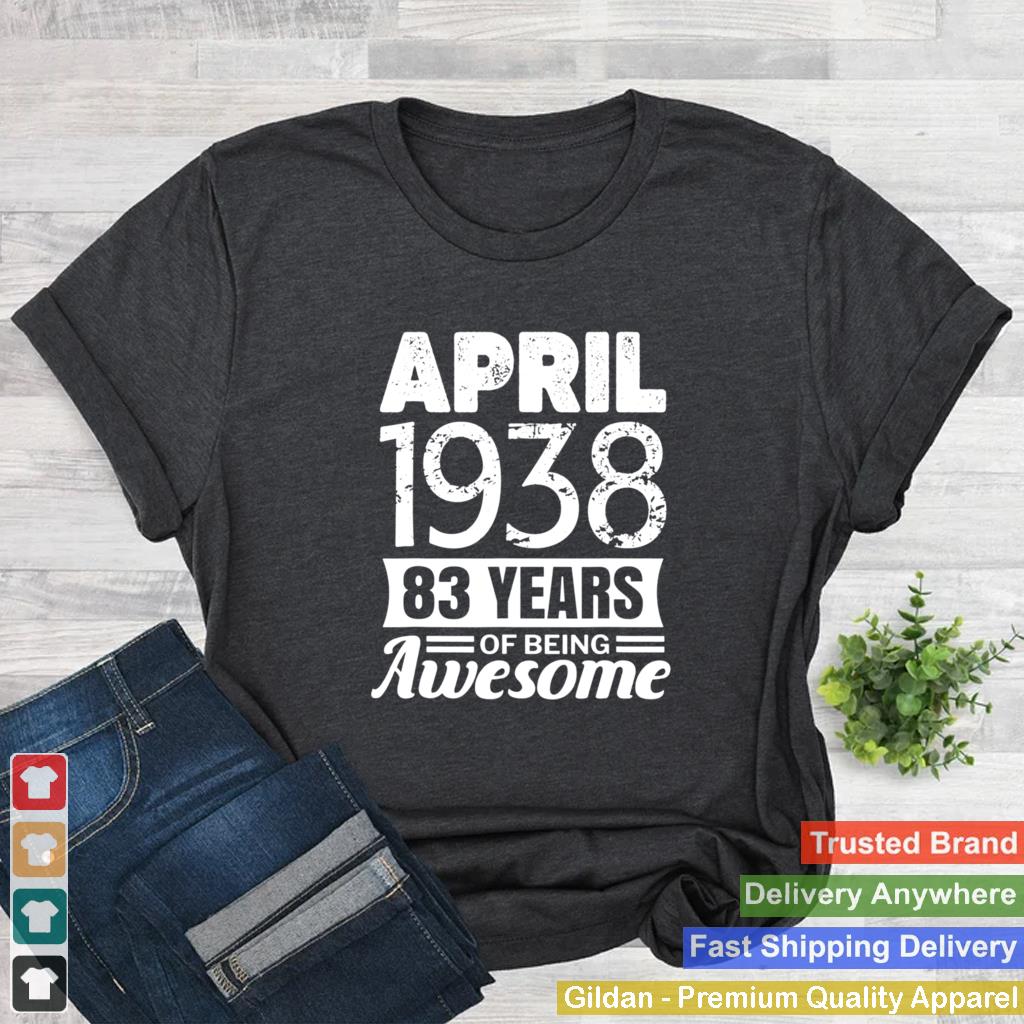 April 1938 83rd Birthday 83 years of being awesome Shirt