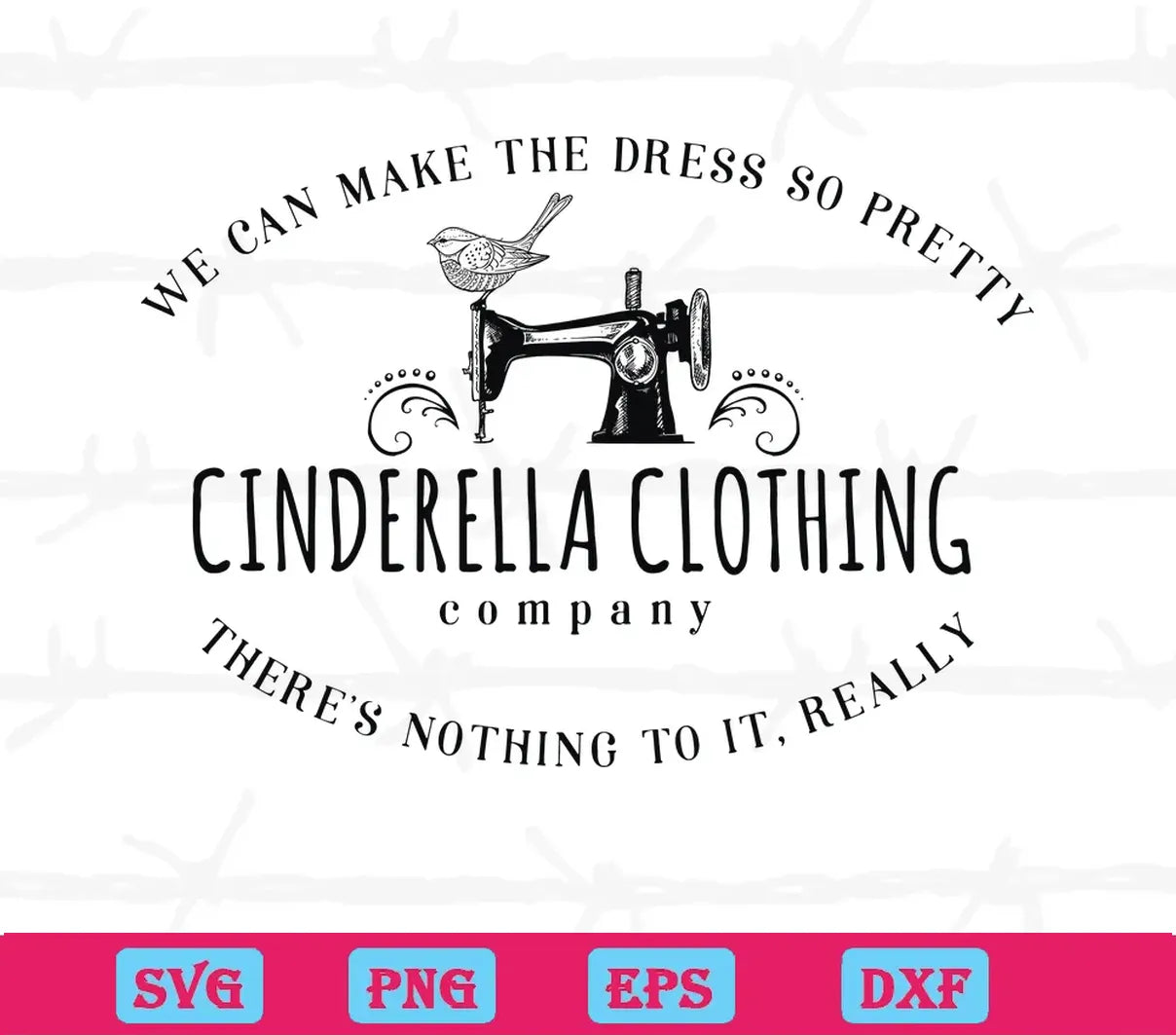 We Can Make The Dress So Pretty Cinderella Clothing Company Logo, Digital Files Svg