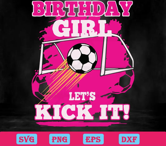 Birthday Girl Let'S Kick It Football, Layered Svg Files