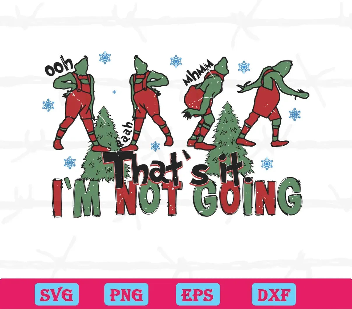 Thats It Im Not Going Grinch Christmas Tree, Svg Png Dxf Eps Digital Files