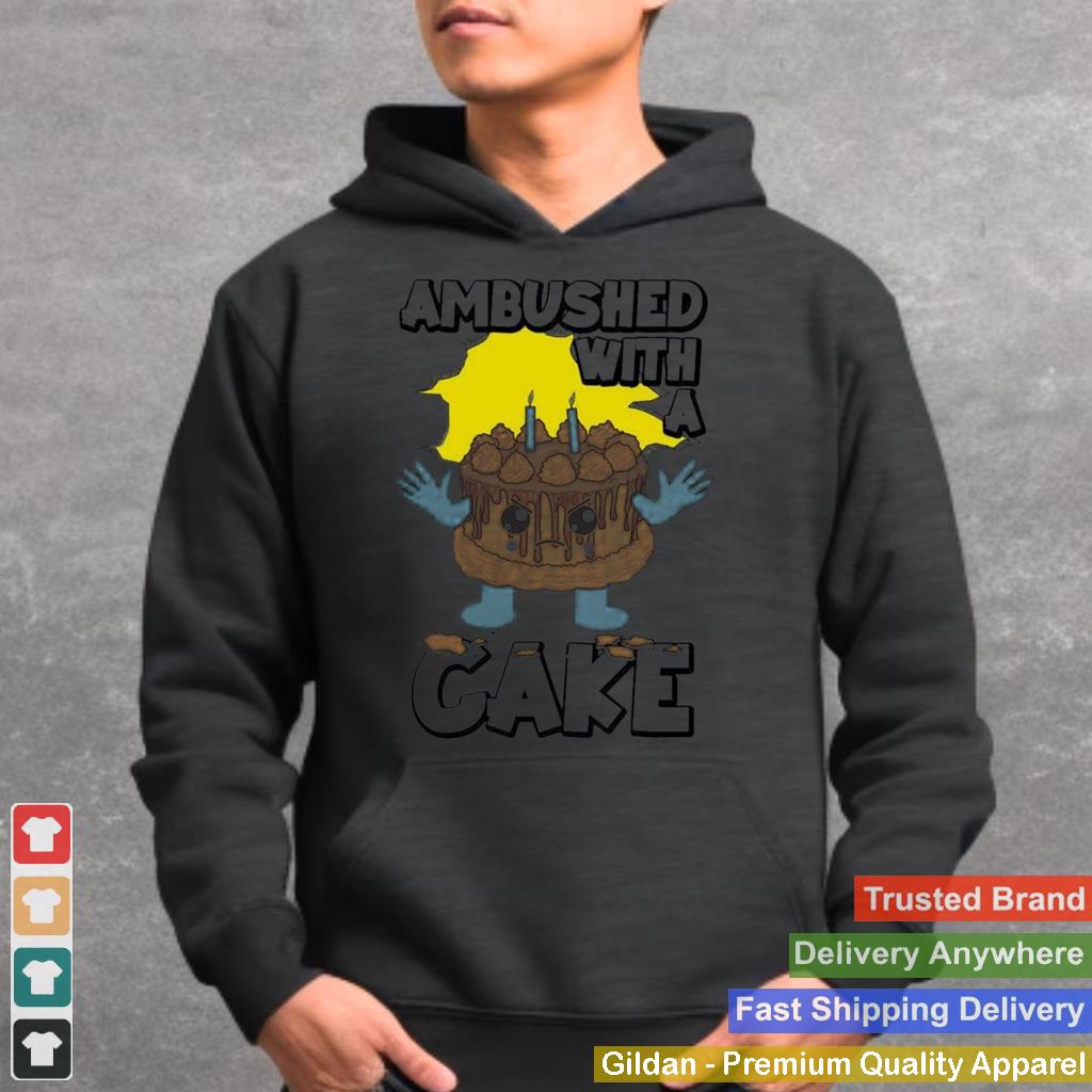 Ambushed With A Cake Funny Shirt