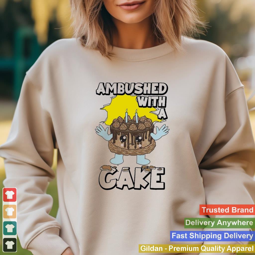 Ambushed With A Cake Funny Shirt