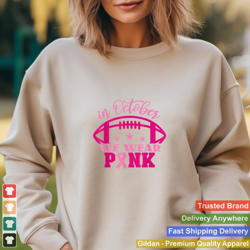 In October we wear pink Football Breast Cancer Awareness T Shirt 2