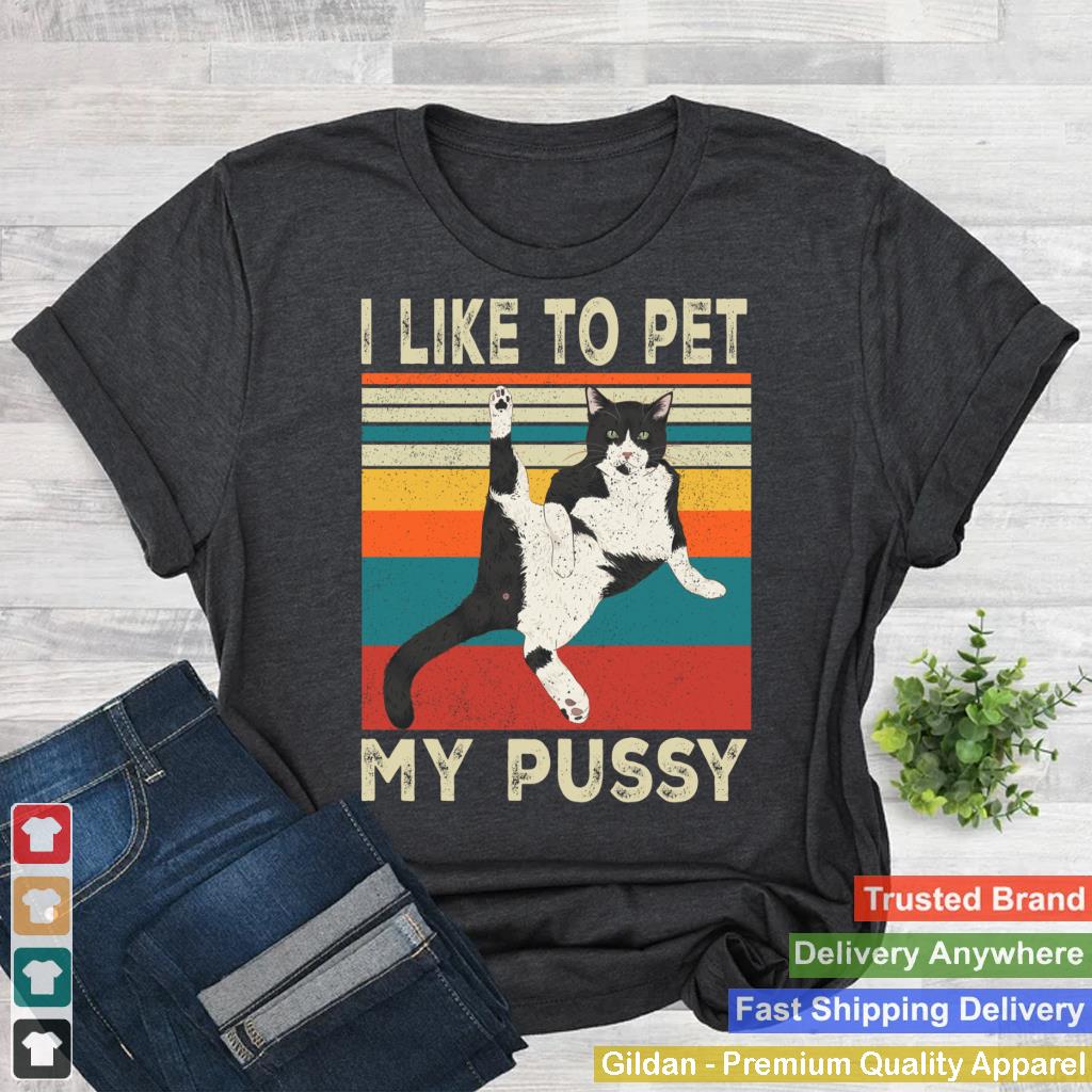 I Like To Pet My Pussy Naughty Funny Humor Saying Cat