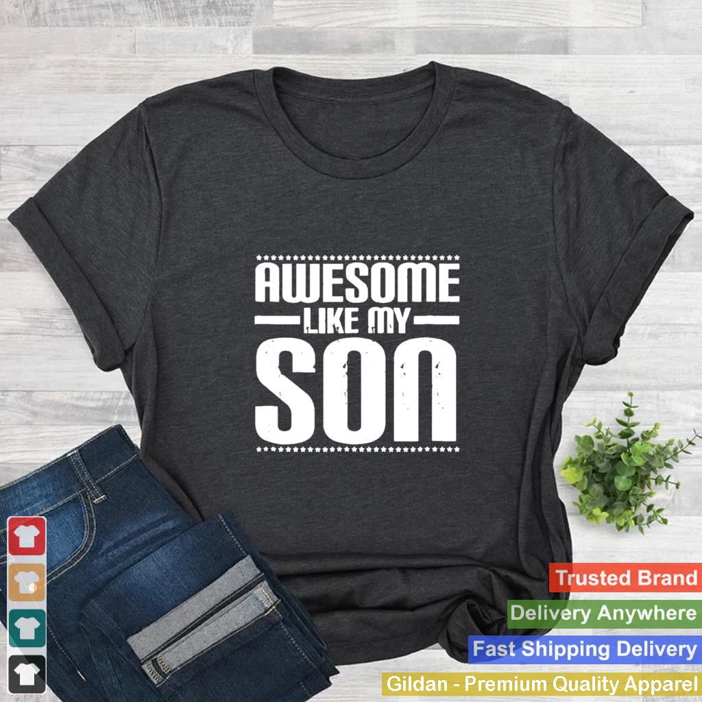 Awesome like my son funny mom dad shirt