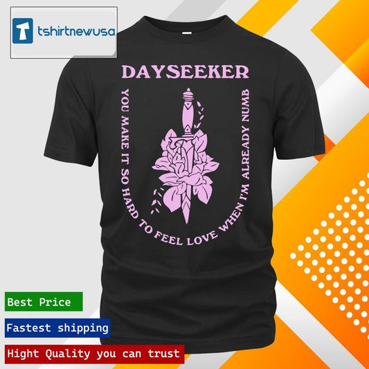 Original Absolute merch dayseeker already numb dagger you make it so hard to feel love when I'm already numb shirt