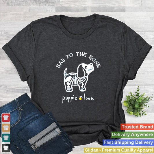 Bad to the bone puppie love shirt