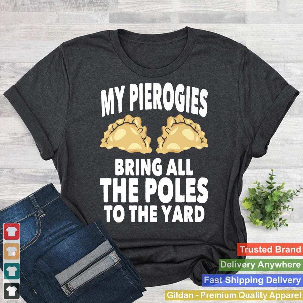 My Pierogies Bring All The Poles T-Shirt Dyngus Day Buffalo