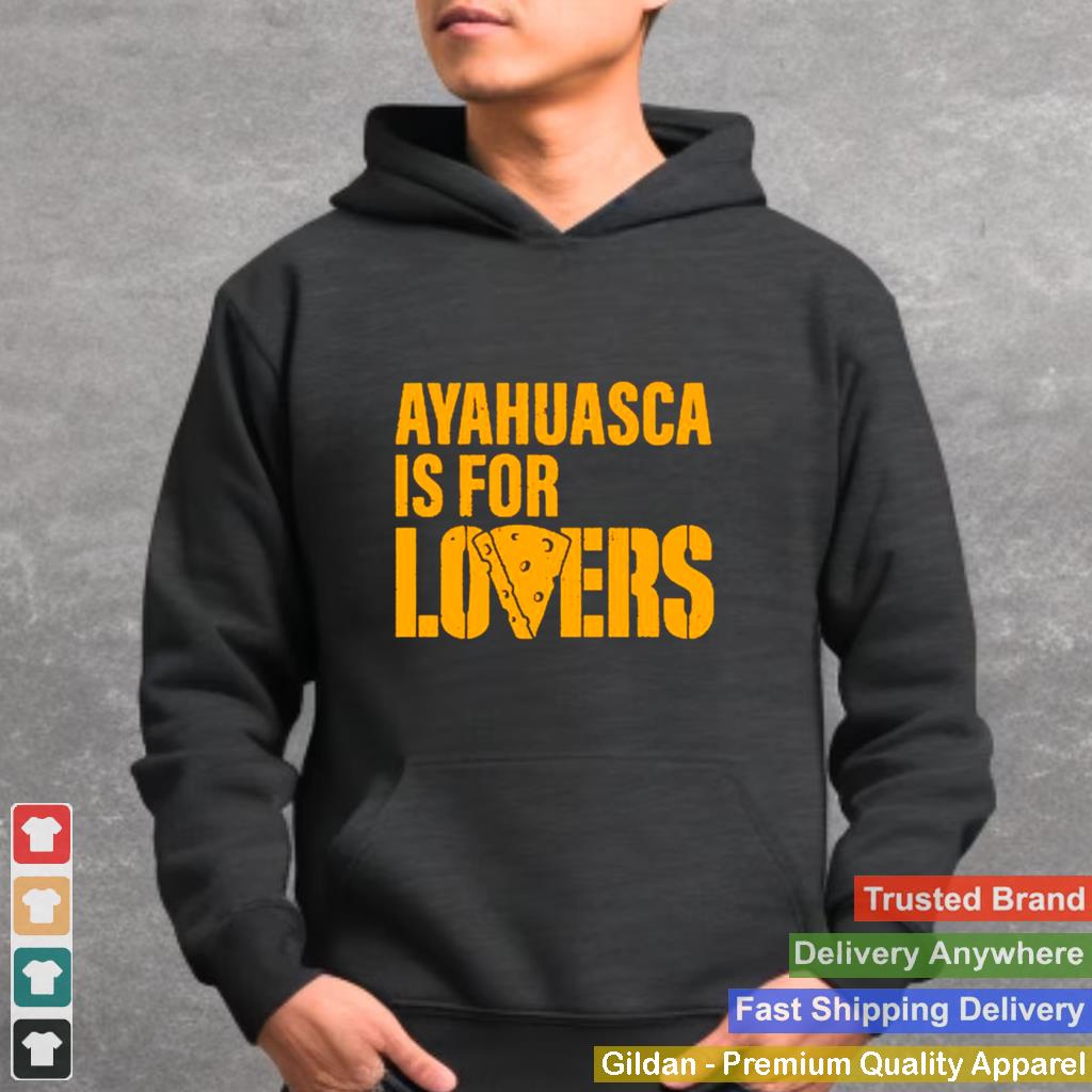 Ayahuasca-is-for-lovers-shirt