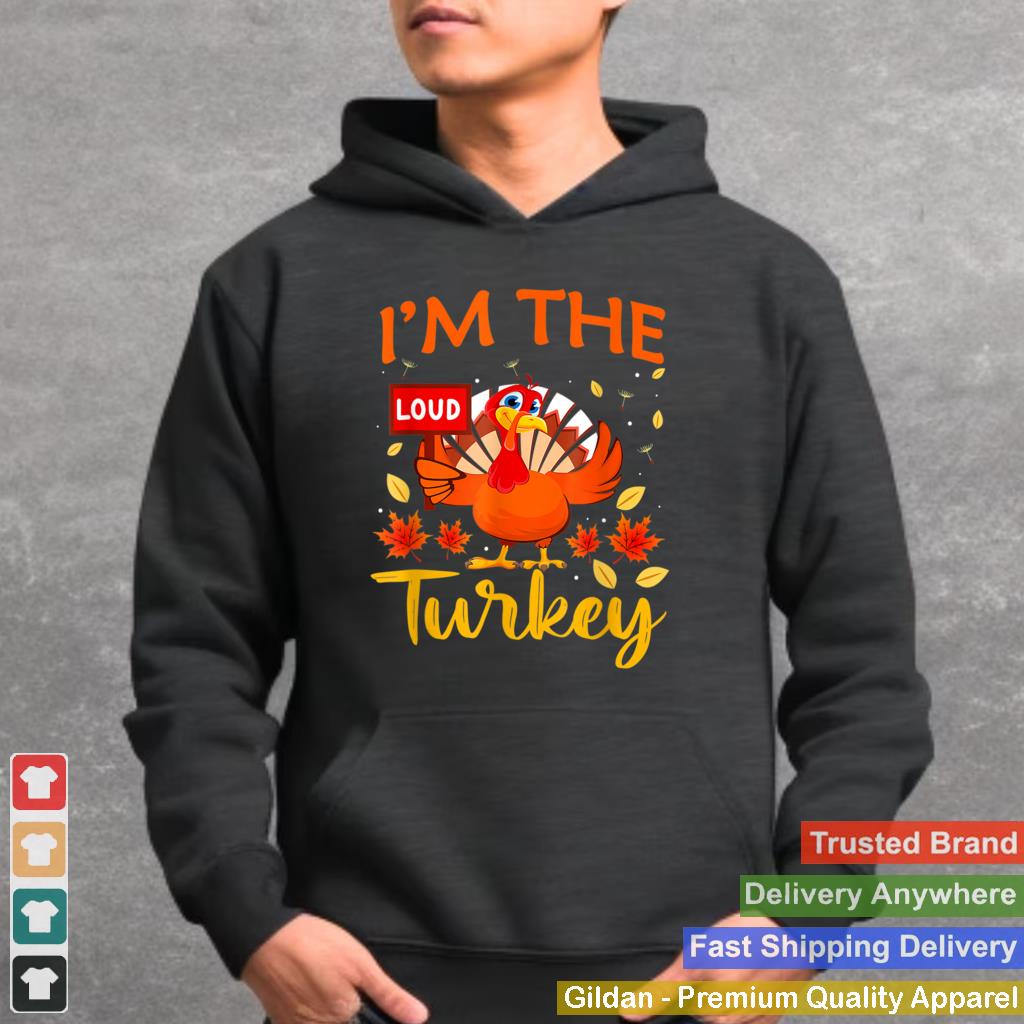 Im The Loud Turkey Family Thanksgiving 2021 Autumn Fall T Shirt 4