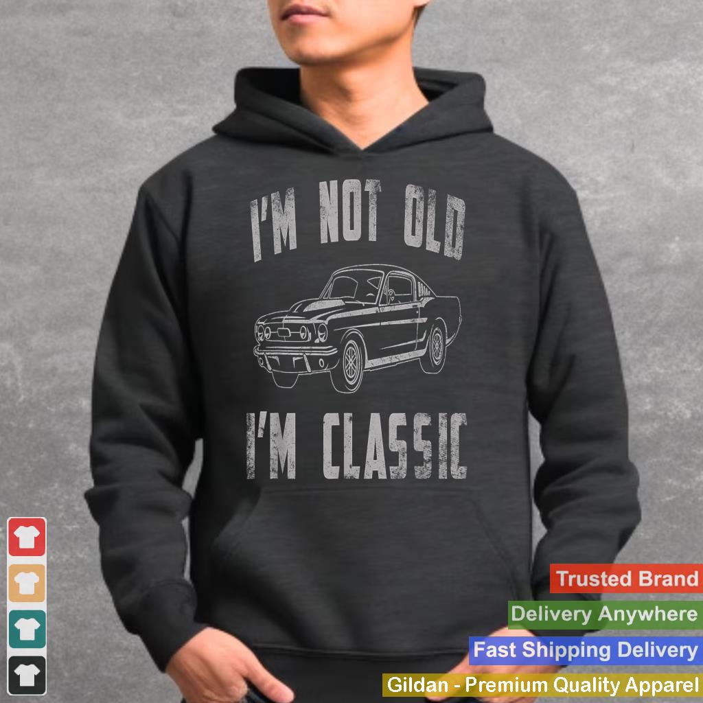 I'm Not Old I'm Classic Funny Car Vintage Gifts Men Women