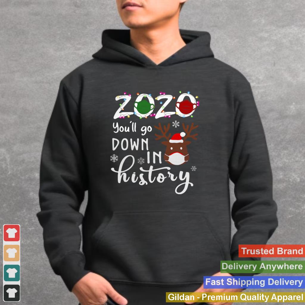 2020 You’ll Go Down In History Christmas Reindeer Mask Xmas shirt