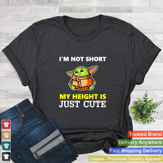 Baby Yoda Im not short my height is just cute shirt