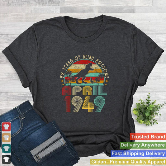 April 1949 Boy Men 72nd Birthday Dinosaur T Rex 72 Years Old T Shirt