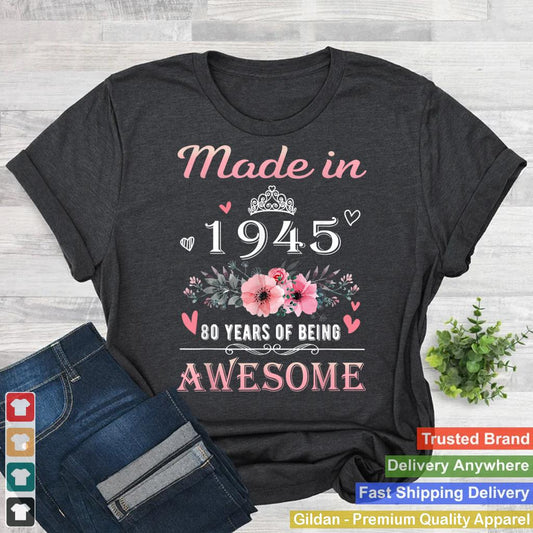 Made In 1945 Floral 80th Birthday 80 Years Of Being Awesome