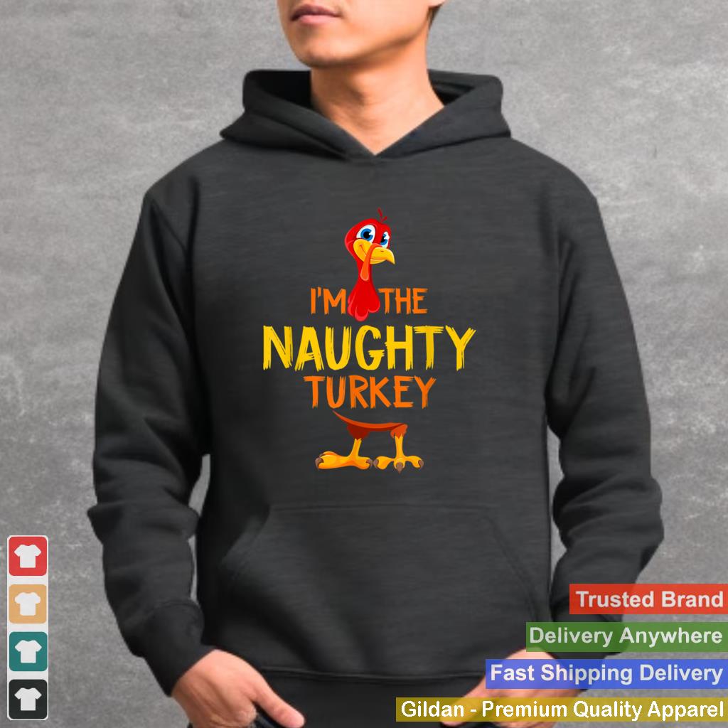 Im the Naughty Turkey Family Matching Thanksgiving Costume T Shirt