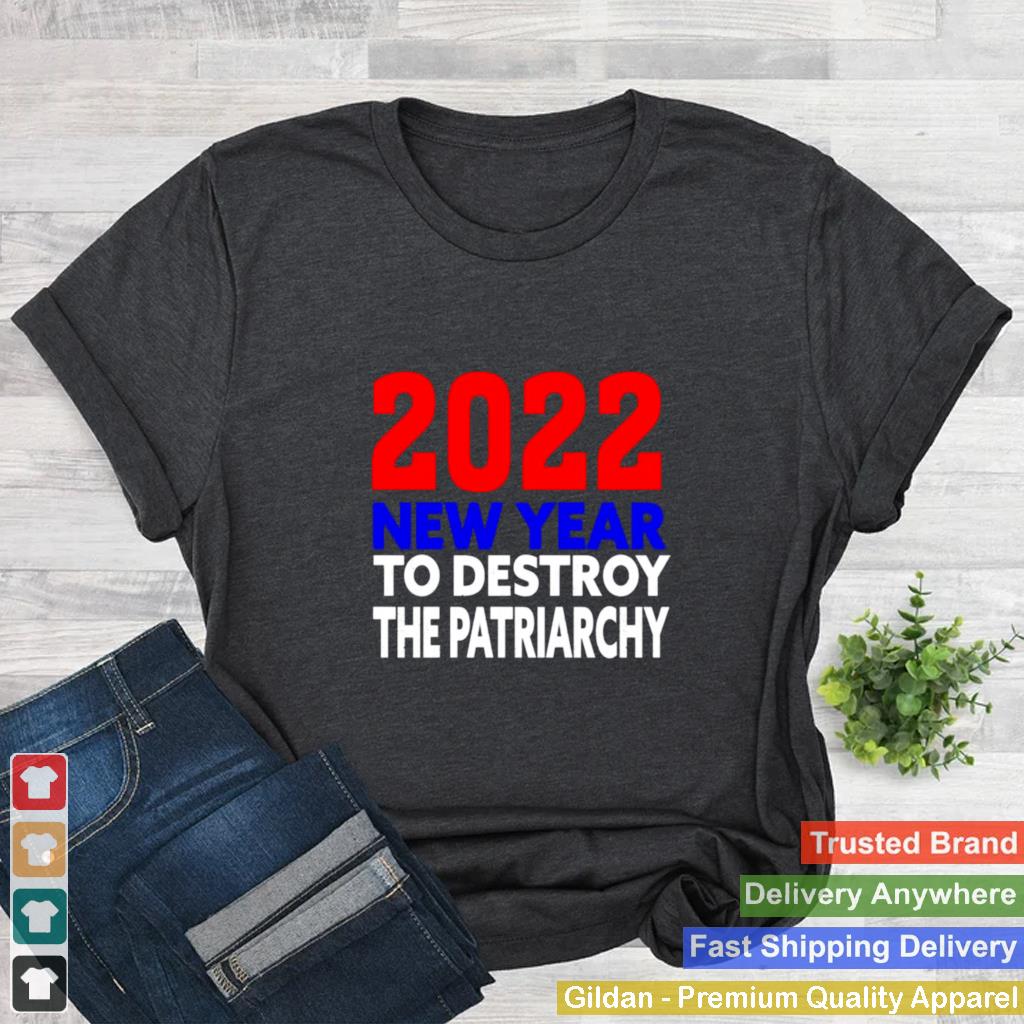 2022 New year to destroy the patriarchy shirt