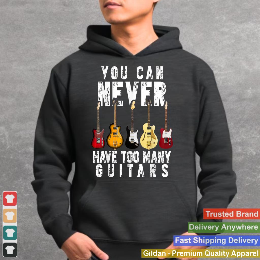 You Can Never Have Too Many Guitars Music Funny Gift Shirt