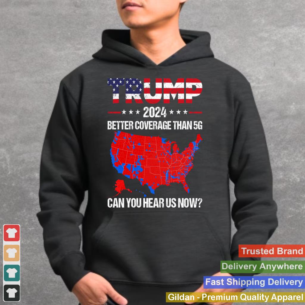 Trump Better Coverage Than 5G Can You Hear us Now Politics Long Sleeve