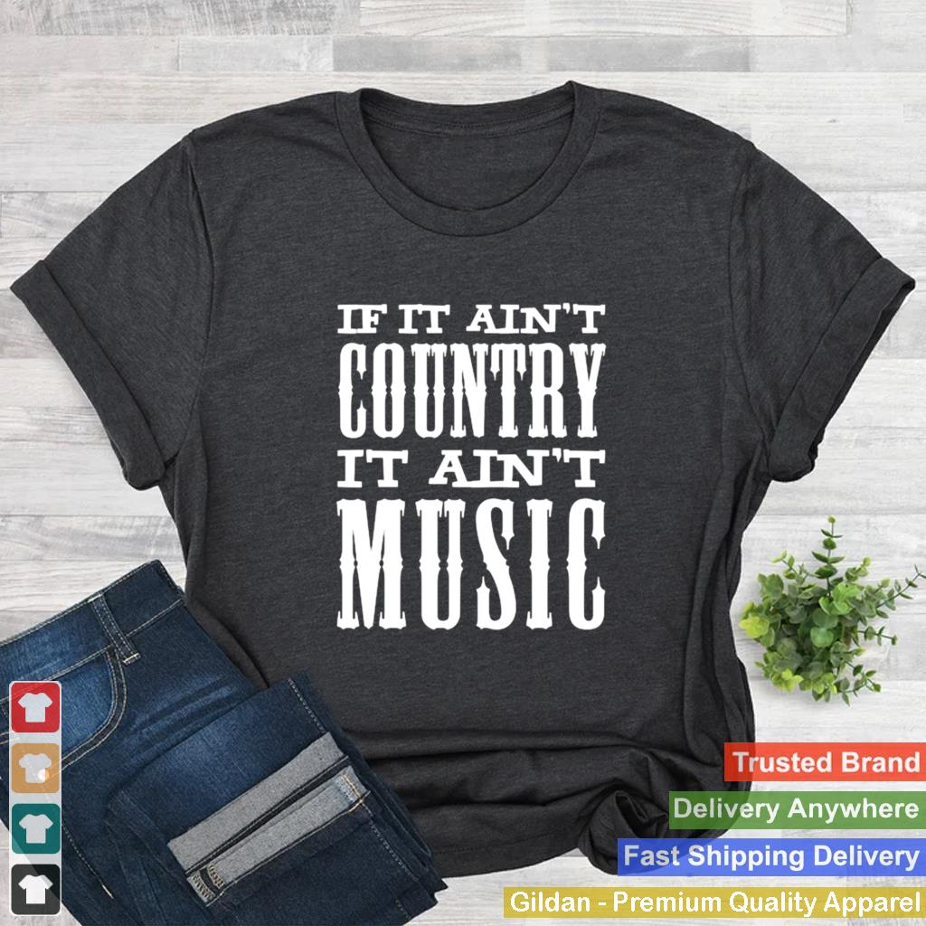 If It Aint Country It Aint Music Funny T Shirt