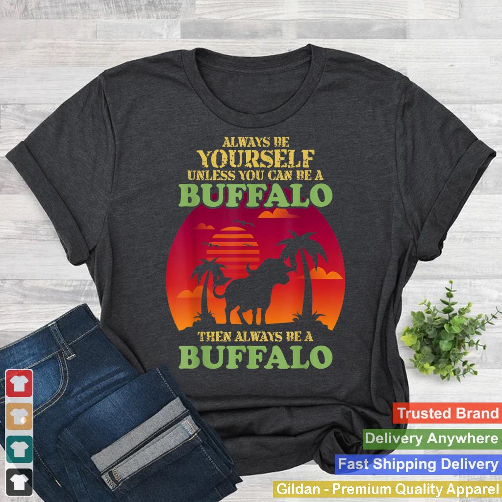 Retro Always Be Yourself Unless You Can Be Buffalo Lover