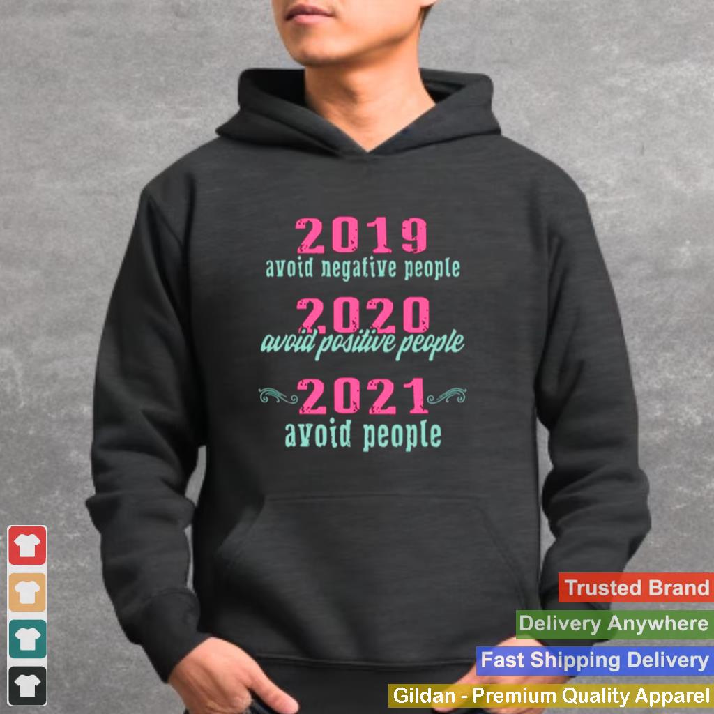 2019 Avoid Negative People 2020 Avoid Positive People 2021 Avoid People shirt