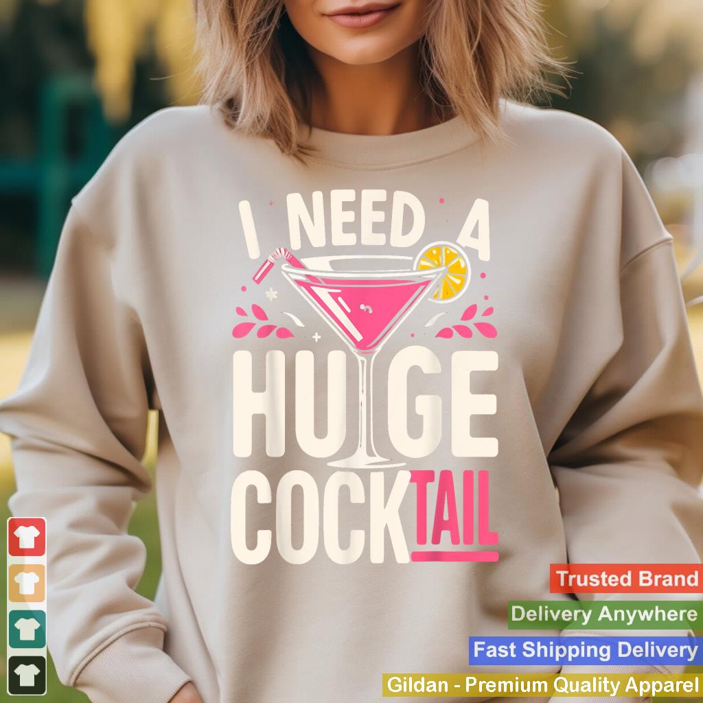 I Need a Huge COCKtail Adult Joke Funny Drinking Quote