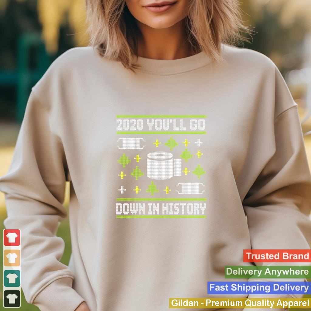 2020 Youll Go Down In History Toilet Paper And Face Mask Ugly Christmas shirt