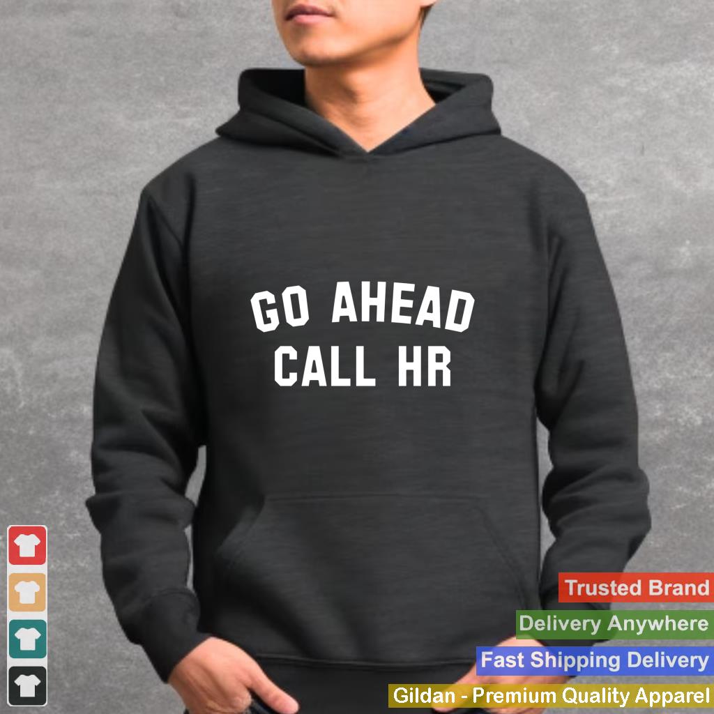 FUNNY SARCASTIC GO AHEAD CALL HR! JOKING, FUN HR