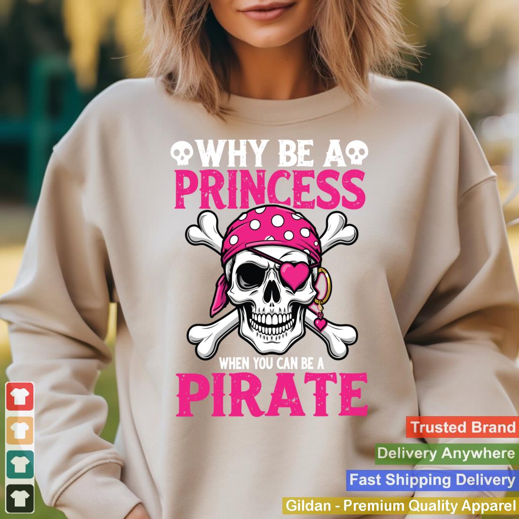 Why Be A Princess When You Can Be A Pirate Skull Girls Tees