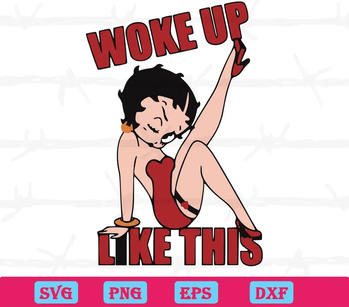 Woke Up Like This Sexy Betty Boop, Svg Png Dxf Eps Digital Files